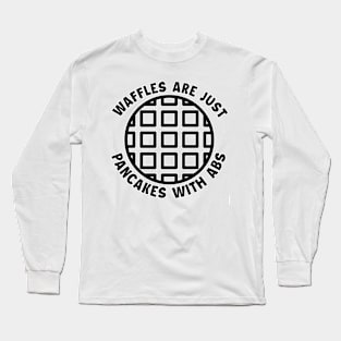 Waffles are just Pancakes With Abs Long Sleeve T-Shirt